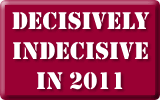 Decisively Indecisive in 2011 Decisively Indecisive in 2011